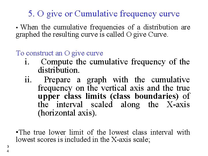 5. O give or Cumulative frequency curve • When the cumulative frequencies of a 5. O give or Cumulative frequency curve • When the cumulative frequencies of a