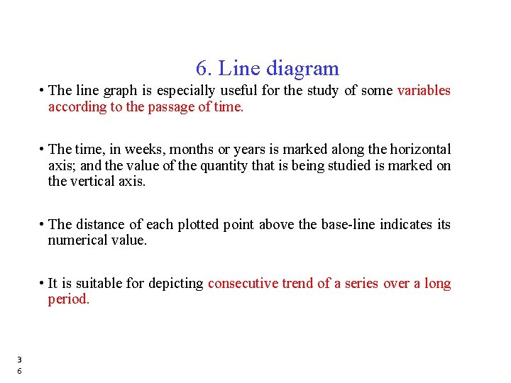 6. Line diagram • The line graph is especially useful for the study of 6. Line diagram • The line graph is especially useful for the study of