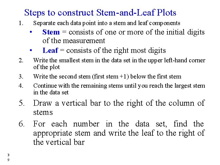 Steps to construct Stem-and-Leaf Plots 1. Separate each data point into a stem and Steps to construct Stem-and-Leaf Plots 1. Separate each data point into a stem and