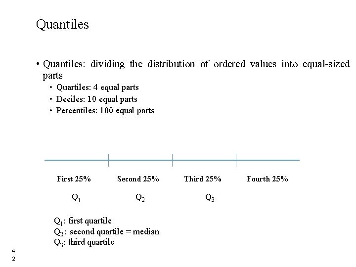 Quantiles • Quantiles: dividing the distribution of ordered values into equal-sized parts • Quartiles: Quantiles • Quantiles: dividing the distribution of ordered values into equal-sized parts • Quartiles:
