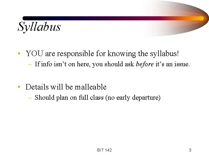 Syllabus • YOU are responsible for knowing the syllabus! – If info isn’t on