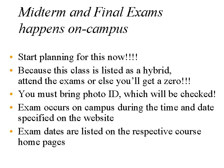 Midterm and Final Exams happens on-campus • Start planning for this now!!!! • Because