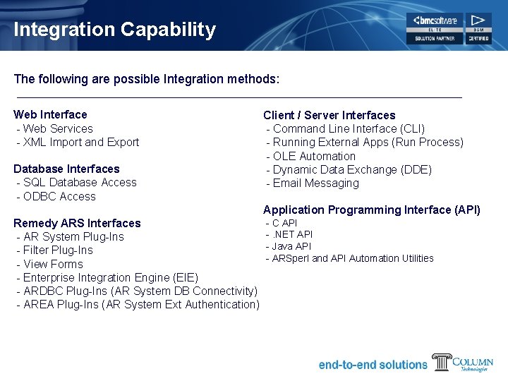 Integration Capability The following are possible Integration methods: Web Interface - Web Services -