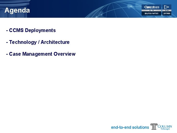 Agenda - CCMS Deployments - Technology / Architecture - Case Management Overview 