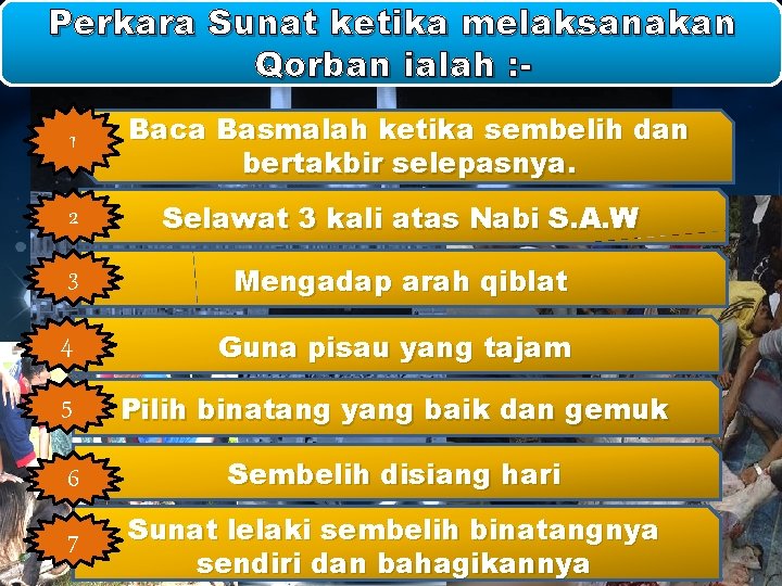 Perkara Sunat ketika melaksanakan Qorban ialah : 1 Baca Basmalah ketika sembelih dan bertakbir