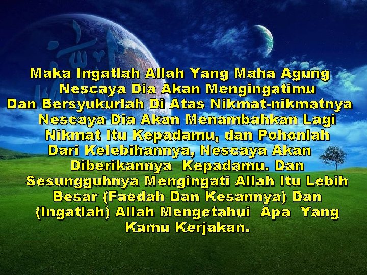 Maka Ingatlah Allah Yang Maha Agung Nescaya Dia Akan Mengingatimu Dan Bersyukurlah Di Atas