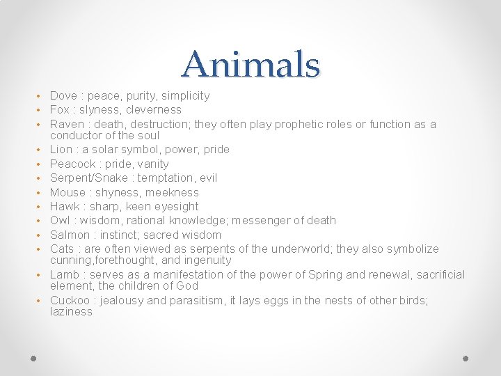 Animals • Dove : peace, purity, simplicity • Fox : slyness, cleverness • Raven