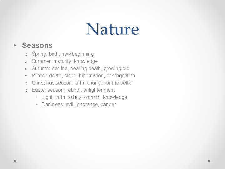 Nature • Seasons o o o Spring: birth, new beginning Summer: maturity, knowledge Autumn: