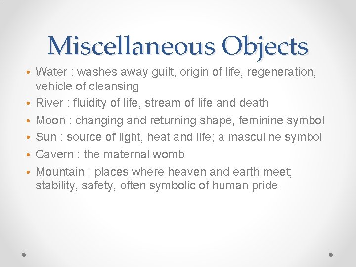 Miscellaneous Objects • Water : washes away guilt, origin of life, regeneration, vehicle of