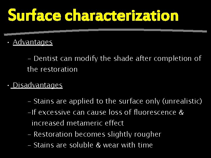 Surface characterization • Advantages - Dentist can modify the shade after completion of the