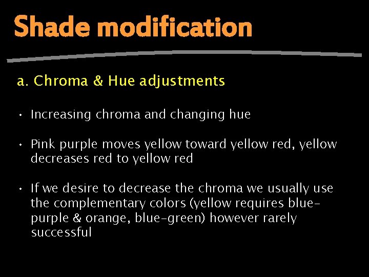 Shade modification a. Chroma & Hue adjustments • Increasing chroma and changing hue •