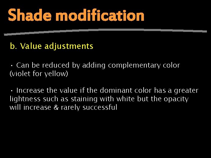 Shade modification b. Value adjustments • Can be reduced by adding complementary color (violet