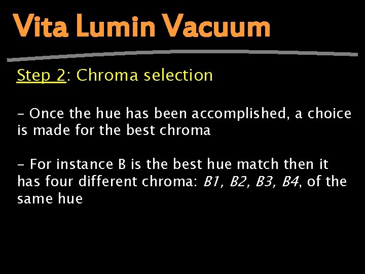 Vita Lumin Vacuum Step 2: Chroma selection - Once the hue has been accomplished,