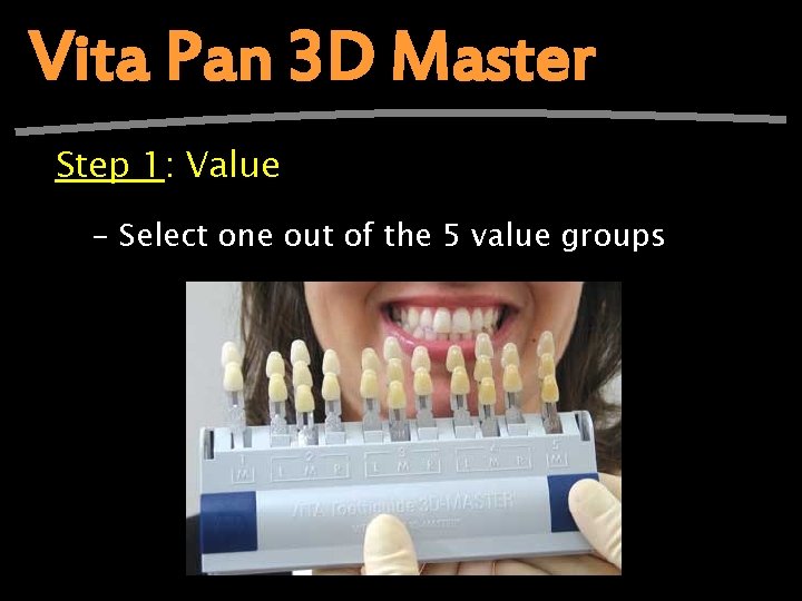 Vita Pan 3 D Master Step 1: Value - Select one out of the