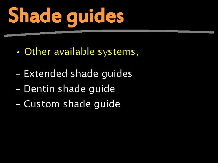 Shade guides • Other available systems, - Extended shade guides - Dentin shade guide