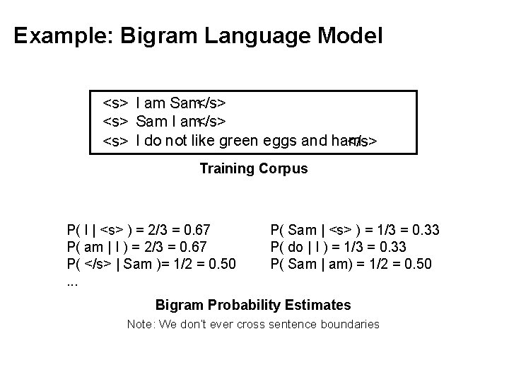 Example: Bigram Language Model <s> I am Sam</s> <s> Sam I am</s> <s> I