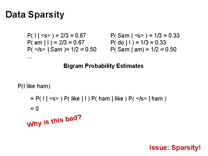 Data Sparsity P( I | <s> ) = 2/3 = 0. 67 P( am