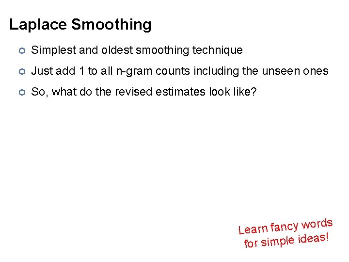 Laplace Smoothing ¢ Simplest and oldest smoothing technique ¢ Just add 1 to all