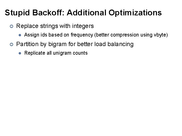 Stupid Backoff: Additional Optimizations ¢ Replace strings with integers l ¢ Assign ids based