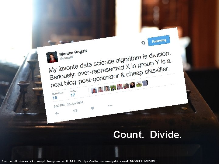 Count. Divide. Source: http: //www. flickr. com/photos/guvnah/7861418602/ https: //twitter. com/mrogati/status/481927908802322433 