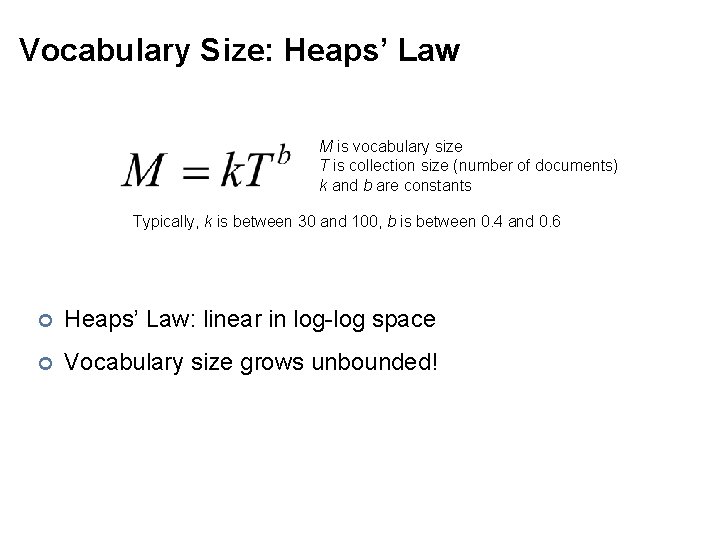 Vocabulary Size: Heaps’ Law M is vocabulary size T is collection size (number of