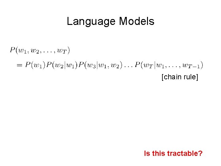 Language Models [chain rule] Is this tractable? 