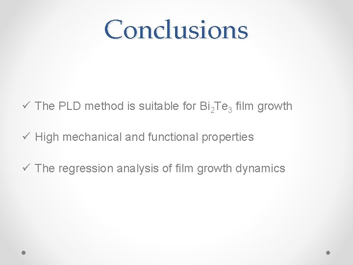 Conclusions ü The PLD method is suitable for Bi 2 Te 3 film growth Conclusions ü The PLD method is suitable for Bi 2 Te 3 film growth