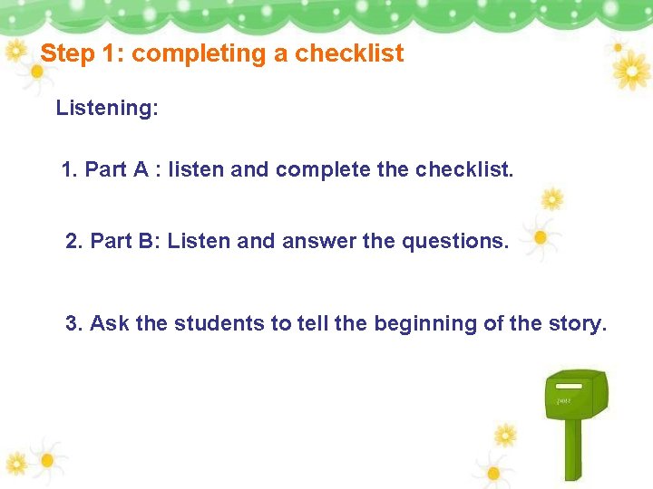 Step 1: completing a checklist Listening: 1. Part A : listen and complete the