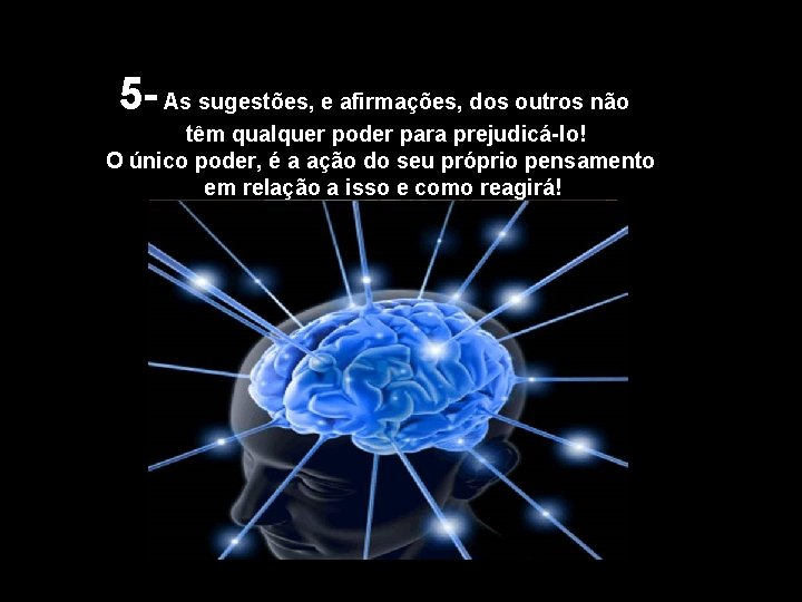 5 - As sugestões, e afirmações, dos outros não têm qualquer poder para prejudicá-lo!