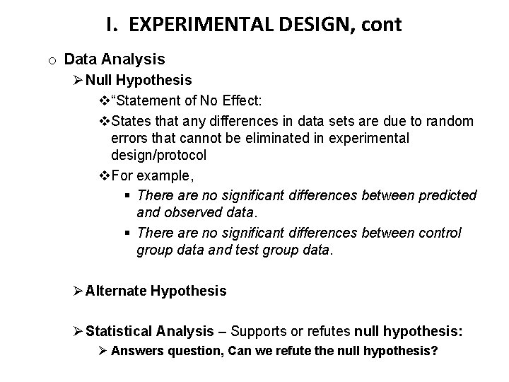 I. EXPERIMENTAL DESIGN, cont o Data Analysis Ø Null Hypothesis v“Statement of No Effect: