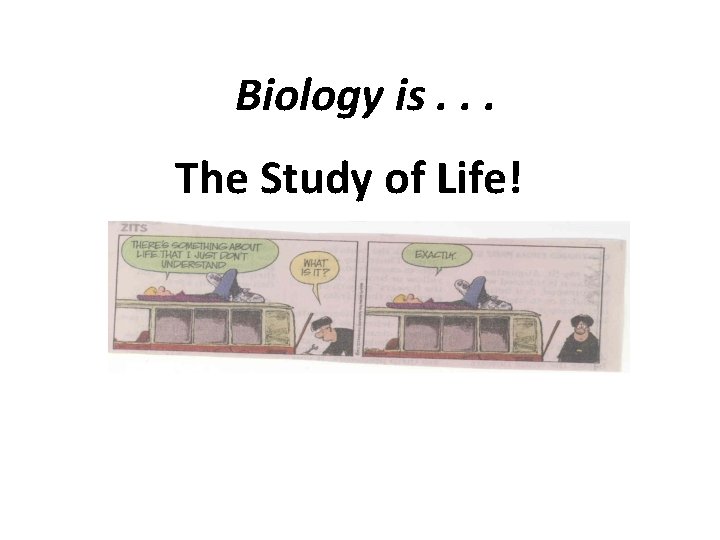 Biology is. . . The Study of Life! 