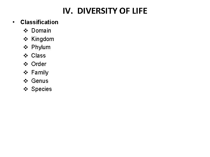IV. DIVERSITY OF LIFE • Classification v Domain v Kingdom v Phylum v Class