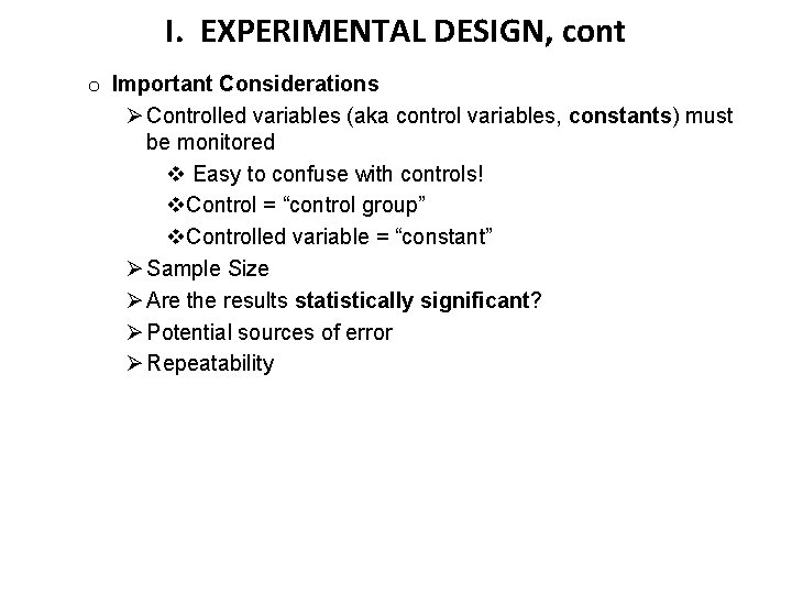 I. EXPERIMENTAL DESIGN, cont o Important Considerations Ø Controlled variables (aka control variables, constants)