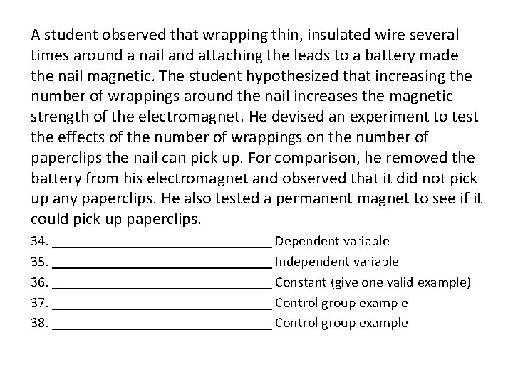 A student observed that wrapping thin, insulated wire several times around a nail and