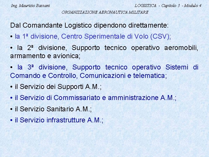 Ing. Maurizio Bassani LOGISTICA - Capitolo 3 - Modulo 4 ORGANIZZAZIONE AERONAUTICA MILITARE Dal