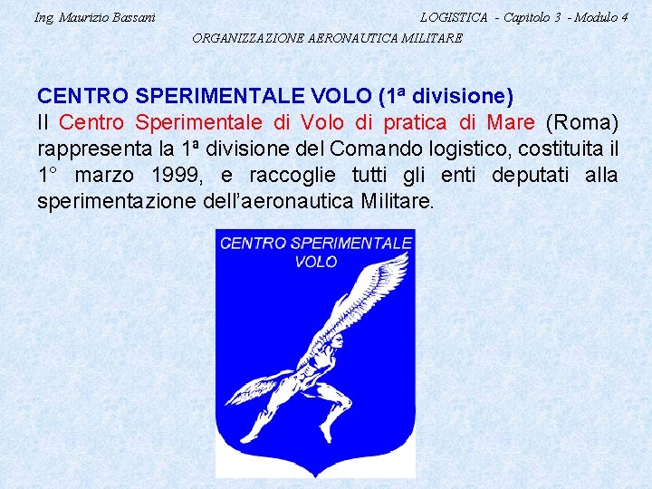 Ing. Maurizio Bassani LOGISTICA - Capitolo 3 - Modulo 4 ORGANIZZAZIONE AERONAUTICA MILITARE CENTRO