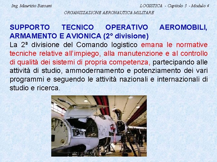 Ing. Maurizio Bassani LOGISTICA - Capitolo 3 - Modulo 4 ORGANIZZAZIONE AERONAUTICA MILITARE SUPPORTO