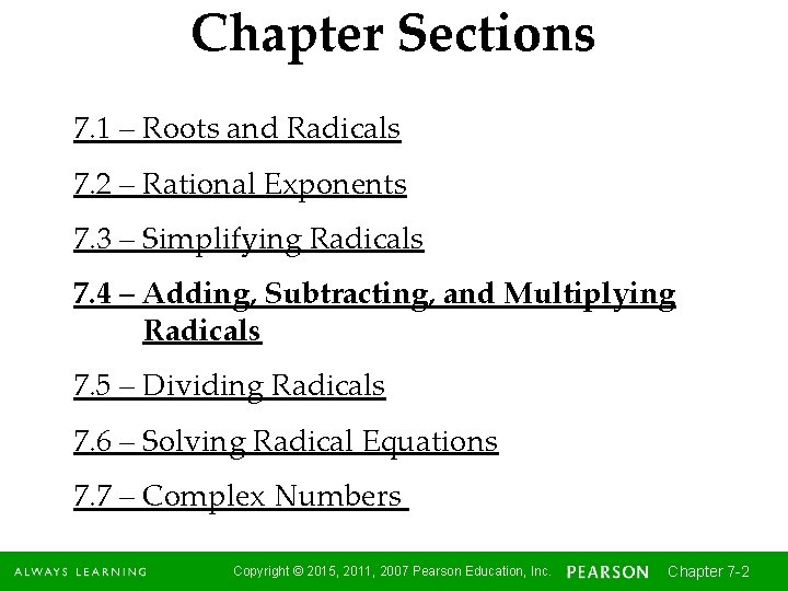 Chapter Sections 7. 1 – Roots and Radicals 7. 2 – Rational Exponents 7.