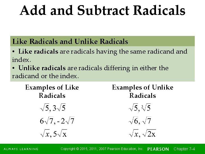 Add and Subtract Radicals Like Radicals and Unlike Radicals • Like radicals are radicals