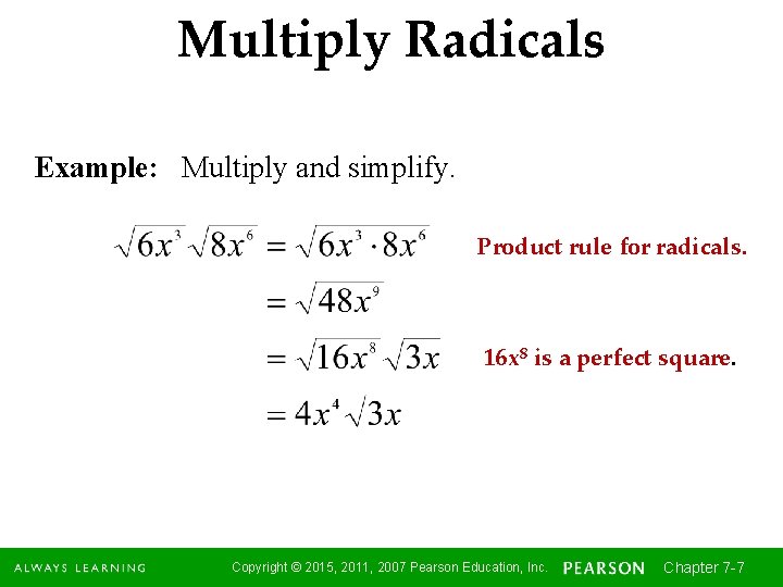 Multiply Radicals Example: Multiply and simplify. Product rule for radicals. 16 x 8 is