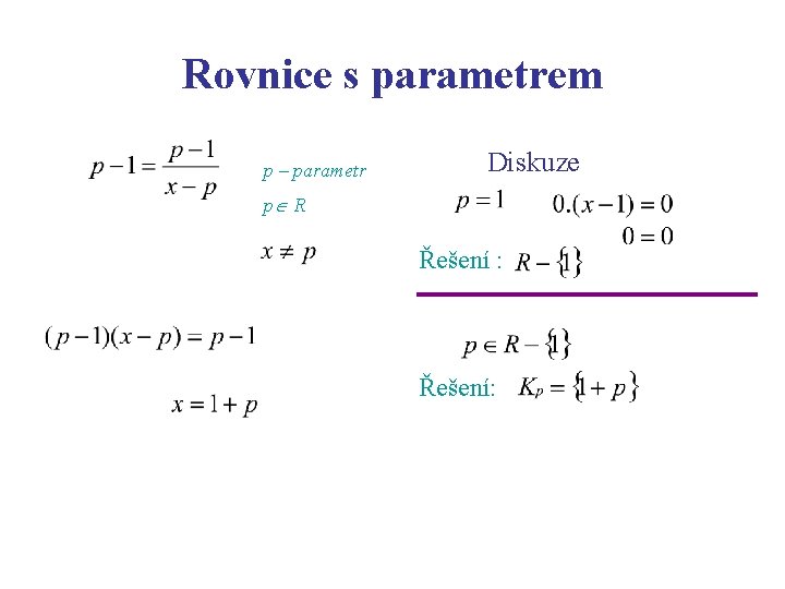 Rovnice s parametrem p – parametr Diskuze p R Řešení : Řešení: 