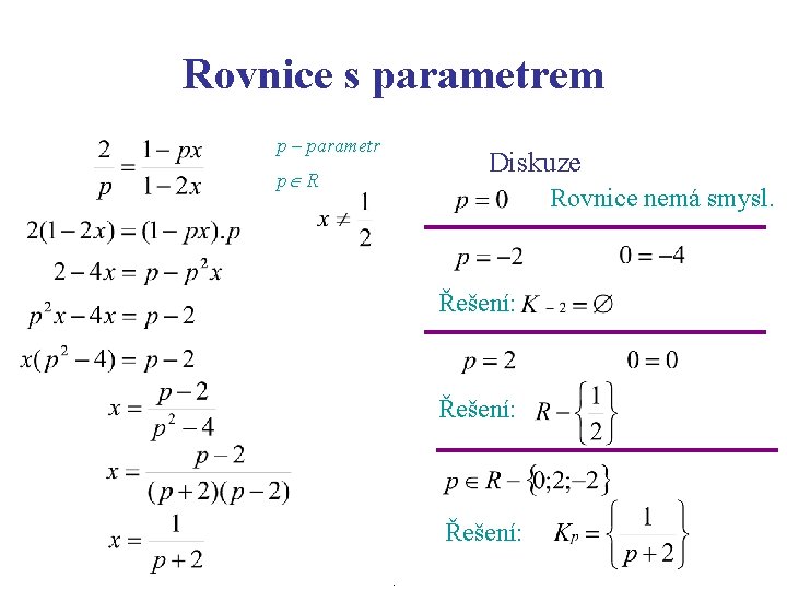 Rovnice s parametrem p – parametr Diskuze p R Rovnice nemá smysl. Řešení: .