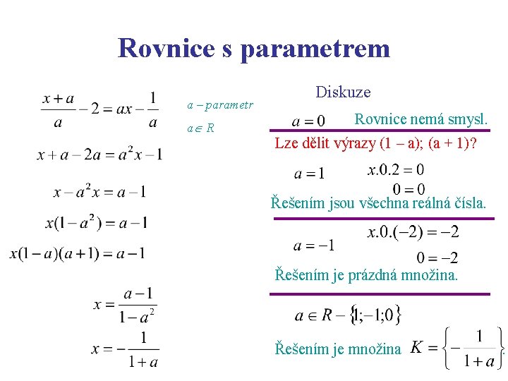 Rovnice s parametrem a – parametr a R Diskuze Rovnice nemá smysl. Lze dělit