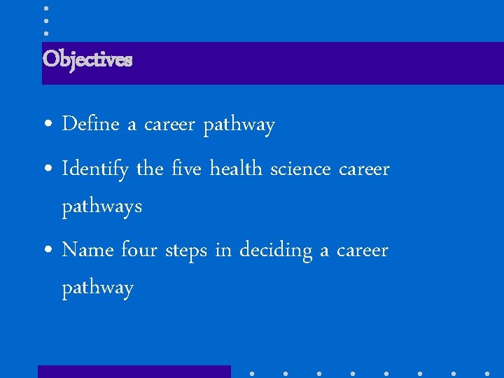 Objectives • Define a career pathway • Identify the five health science career pathways