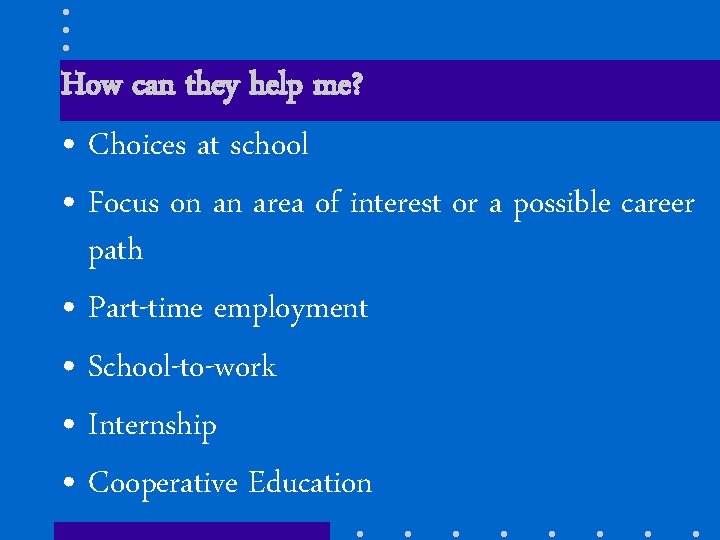 How can they help me? • Choices at school • Focus on an area
