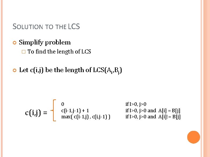 SOLUTION TO THE LCS Simplify problem � To find the length of LCS Let