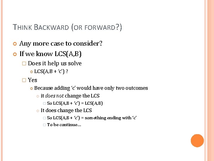 THINK BACKWARD (OR FORWARD? ) Any more case to consider? If we know LCS(A,
