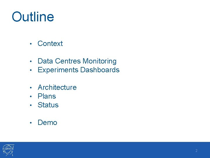 Outline • Context • Data Centres Monitoring • Experiments Dashboards • Architecture • Plans