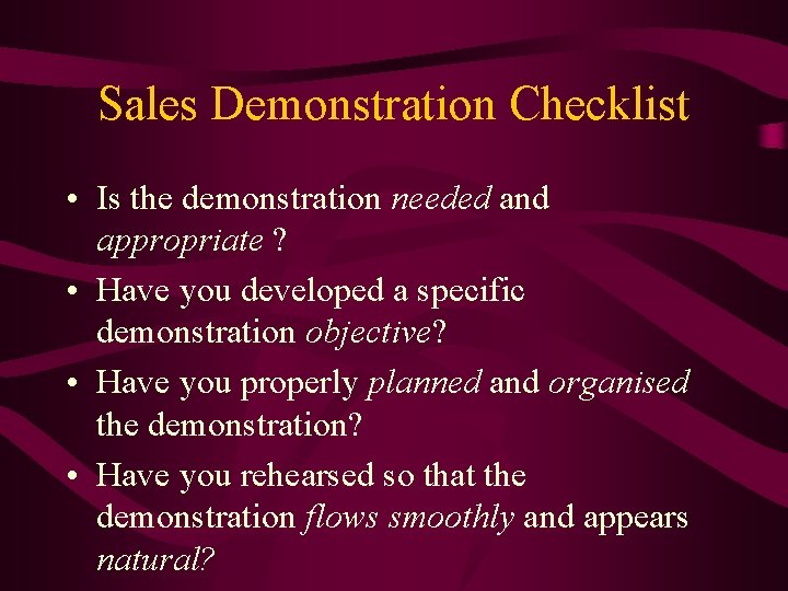 Sales Demonstration Checklist • Is the demonstration needed and appropriate ? • Have you