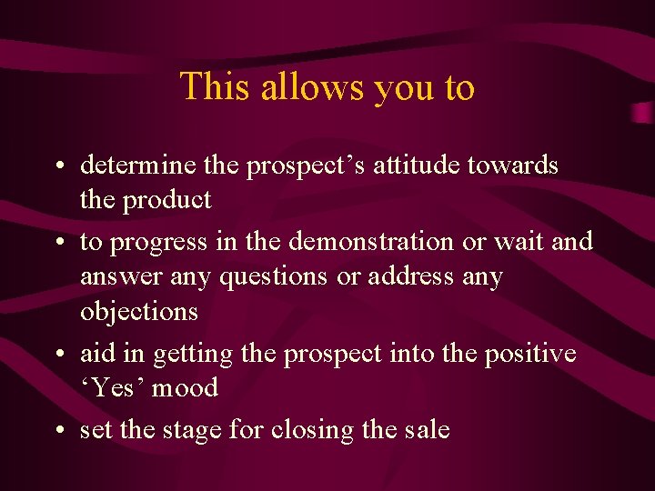 This allows you to • determine the prospect’s attitude towards the product • to
